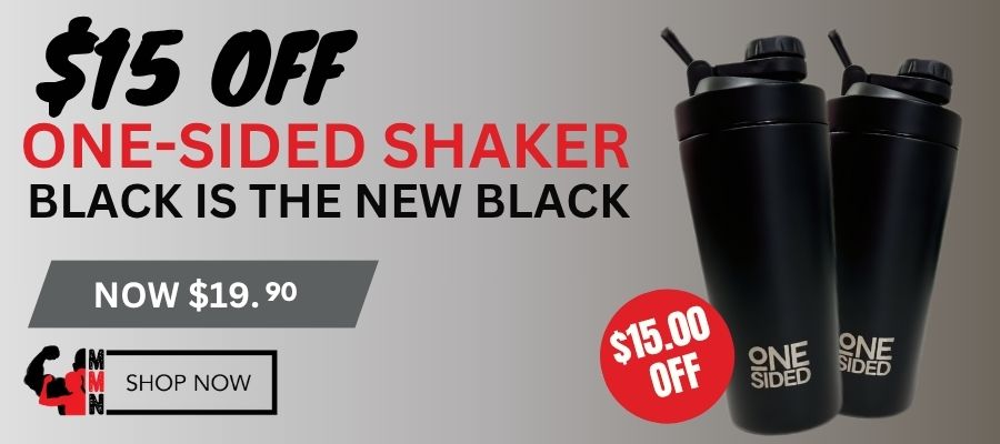 Promotional banner featuring two black ONE SIDED stainless steel shakers with the text "$15 OFF ONE-SIDED SHAKER – BLACK IS THE NEW BLACK." The sale price is listed as "NOW $19.90" with a red sticker that says "$15.00 OFF." A "SHOP NOW" button appears in the bottom left corner with the Me Muscle Nutrition logo.